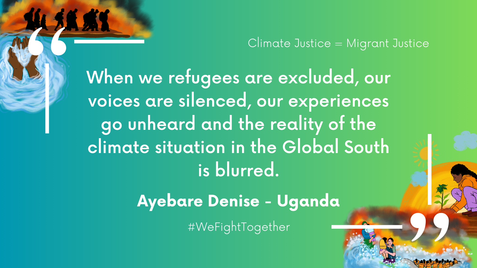 quote: When we refugees are excluded, our voices are silenced, our experiences go unheard and the reality of the climate situation in the Global South is blurred.